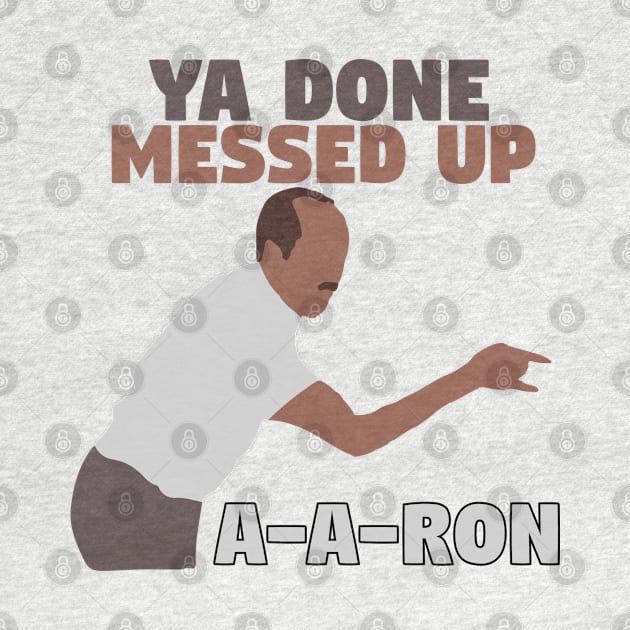 Ya done messed up A-A-Ron by mymainmandeebo